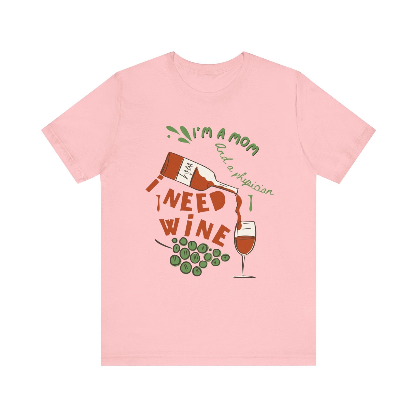 Physician Mom Needs Wine T-Shirt - Unisex Tee