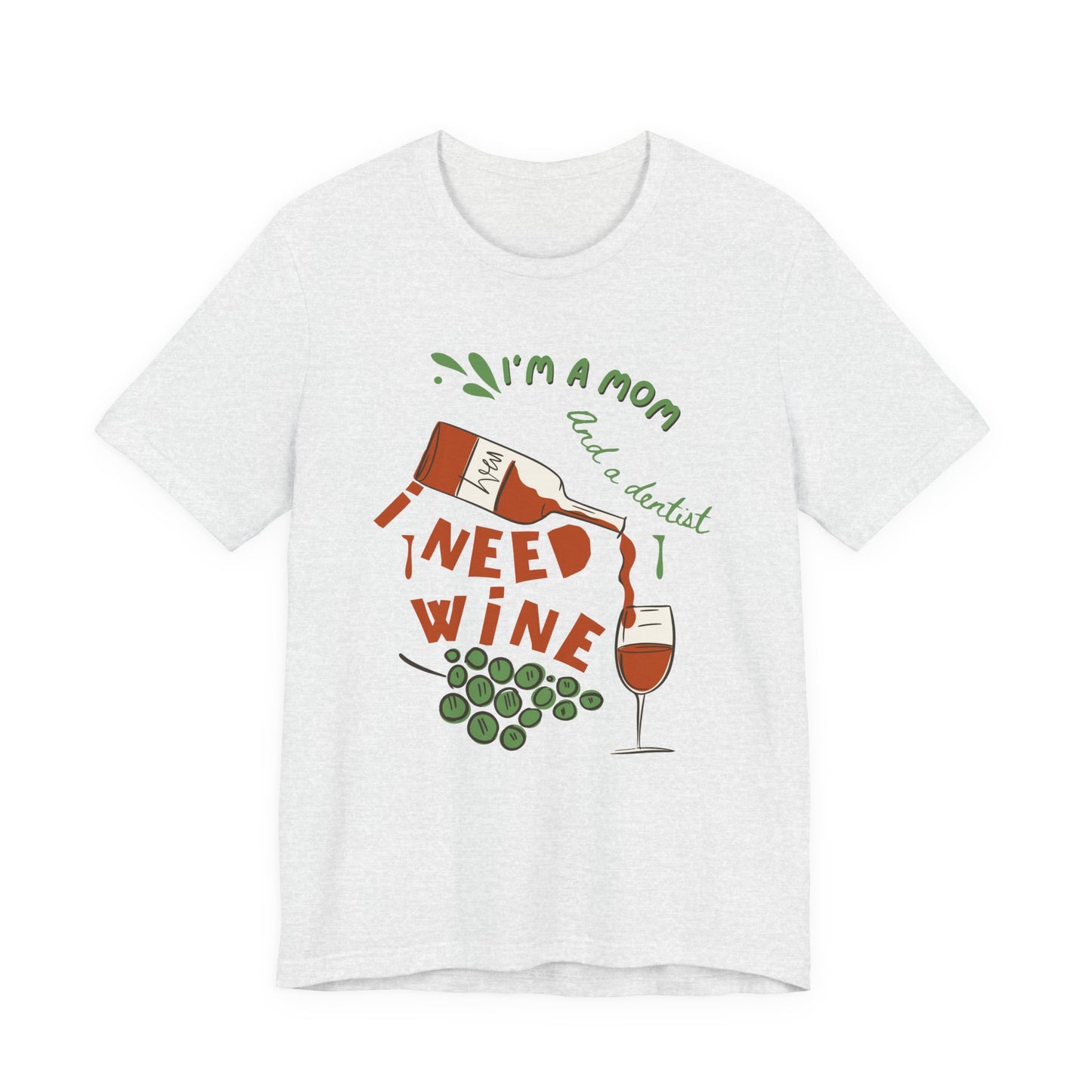 Funny Mom and Dentist Need Wine Unisex Tee