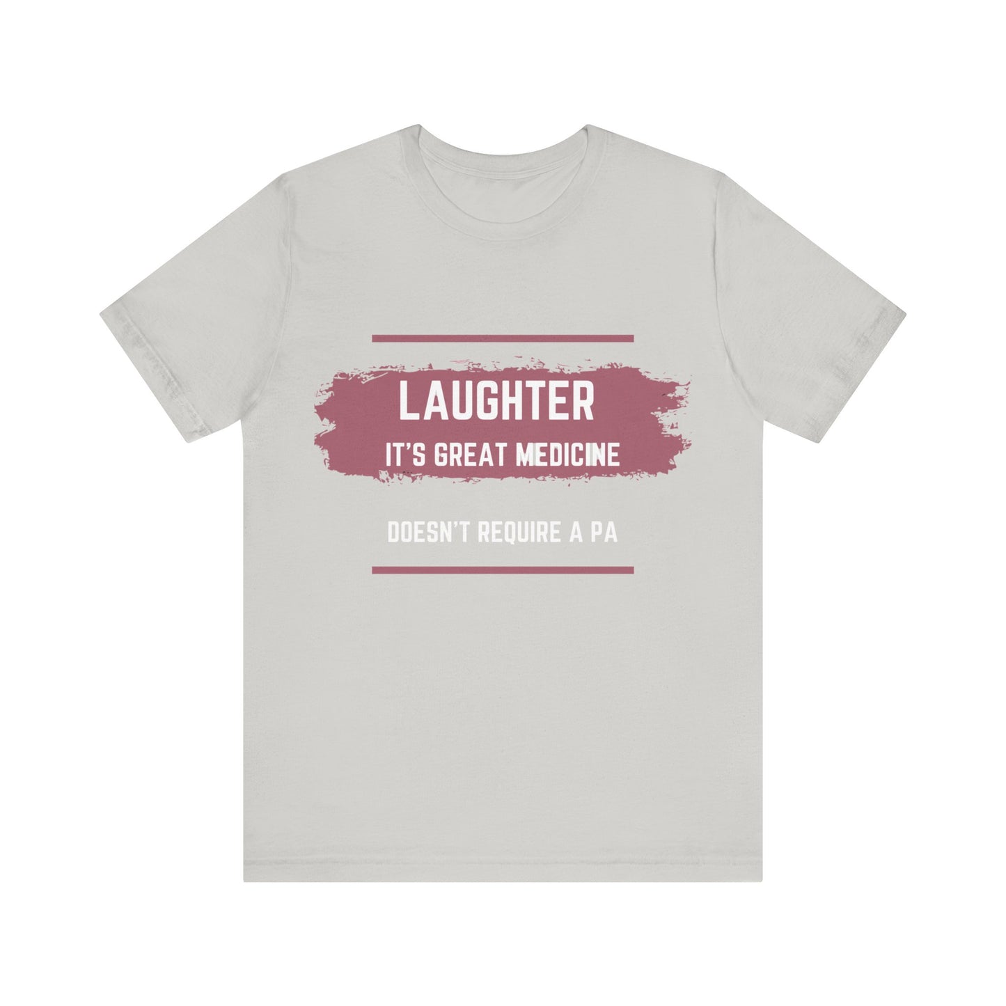 Funny Quote Unisex Tee - Laughter is great medicine