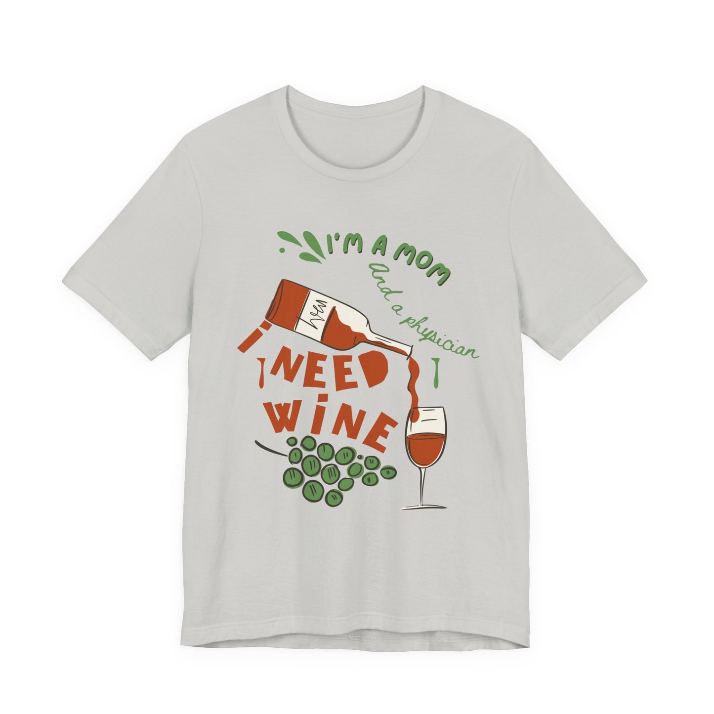 Physician Mom Needs Wine T-Shirt - Unisex Tee