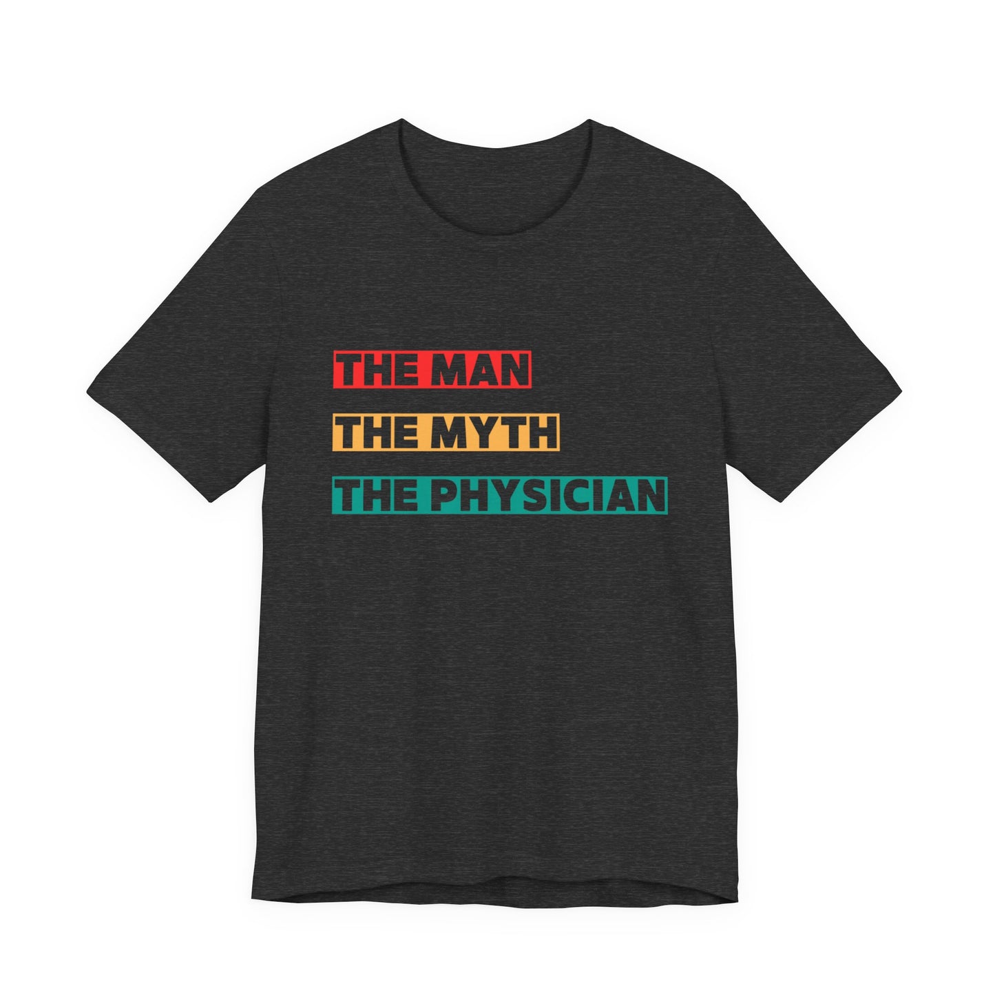 The Man, The Myth, The Physician Unisex Tee, Fun Medical Shirt, Gift for Doctors, Humor Tee, Physician Appreciation