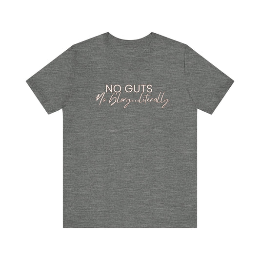 Gray t-shirt with 'No Guts...No Glory...Literally' text on a white background