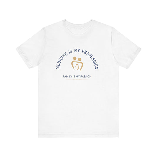 White t-shirt with text 'Medicine is my profession, family is my passion' on a white background