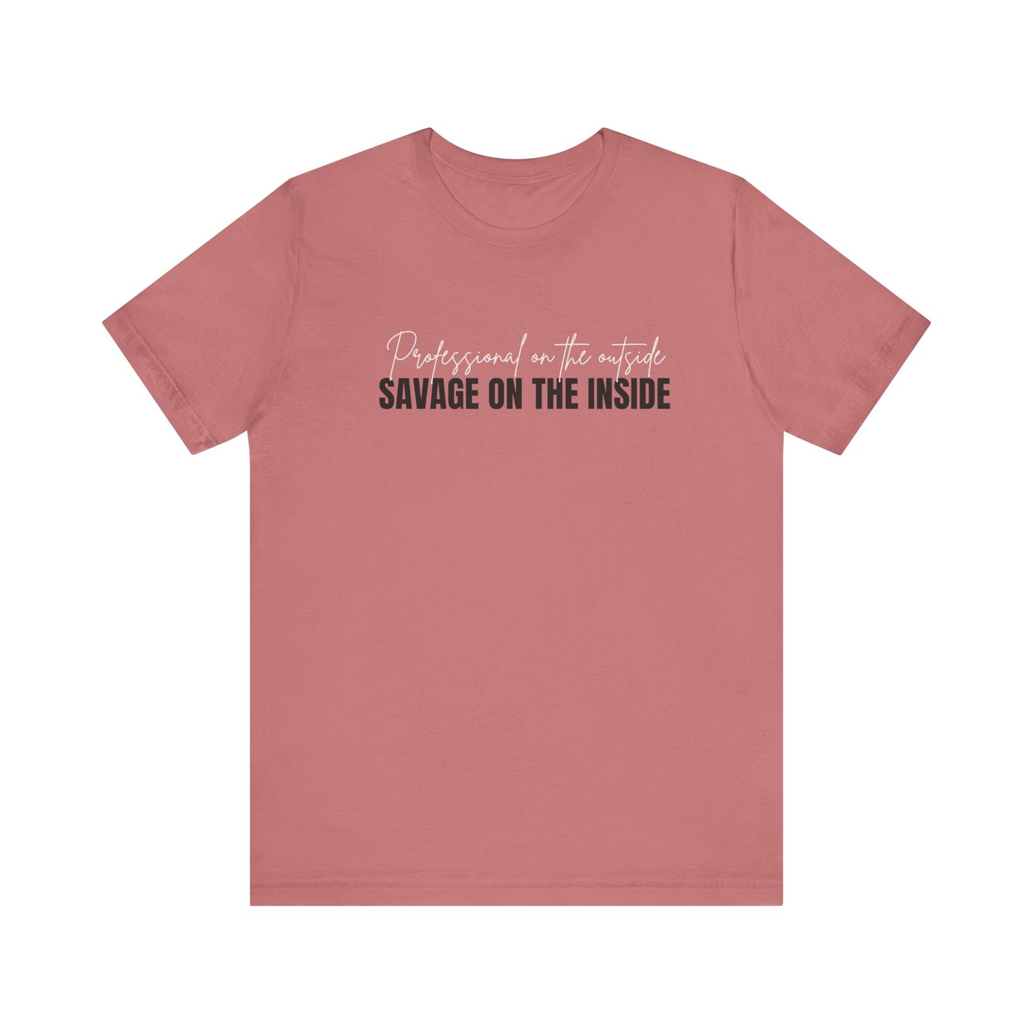 Pink t-shirt with text 'Professional on the outside, Savage on the inside' on a white background