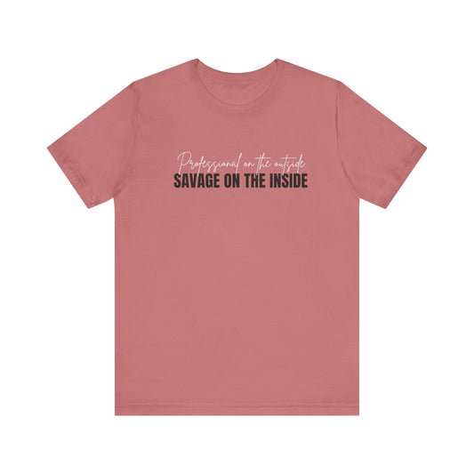 Pink t-shirt with text 'Professional on the outside, Savage on the inside' on a white background